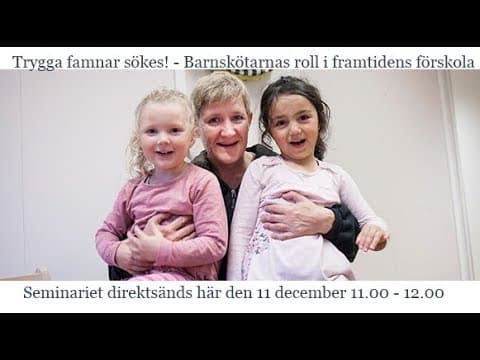 Trygga famnar sökes! - Barnskötarnas roll i framtidens förskola